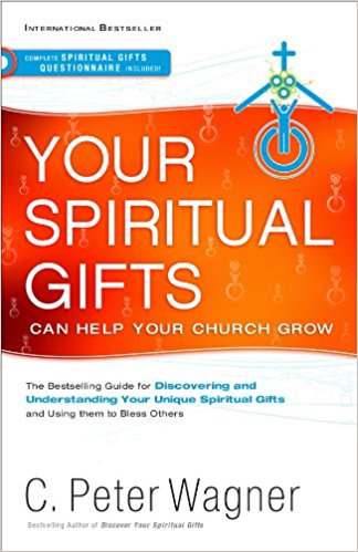 Your Spiritual Gifts Can Help Your Church Grow PB - C Peter Wagner